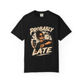 Probably Late T-Shirt — Funny Retro Graphic Tee for Chronic Late Risers