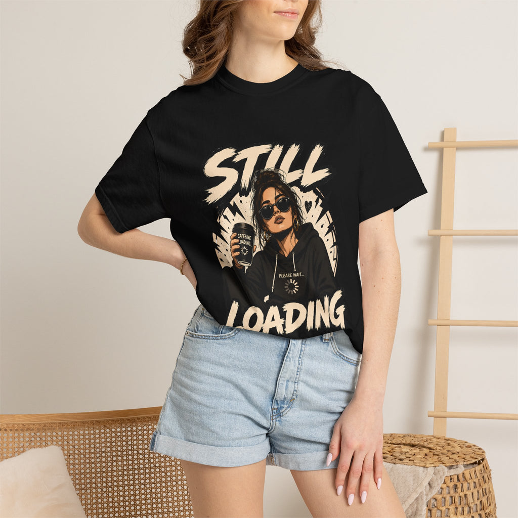 Still Loading T‑Shirt — Funny Coffee & Chill Graphic Tee